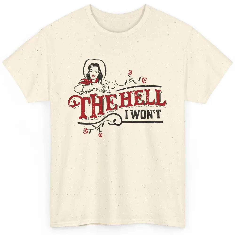Retro Cowgirl The Hell I Won't Western Country Punchy Girls Classic Unisex T-Shirt