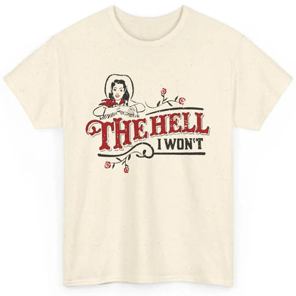 Retro Cowgirl The Hell I Won't Western Country Punchy Girls Classic Unisex T-Shirt