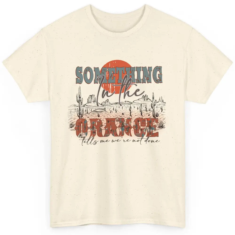 Retro Desert Sunset Something In The Orange Western Country Classic Unisex T-Shirt