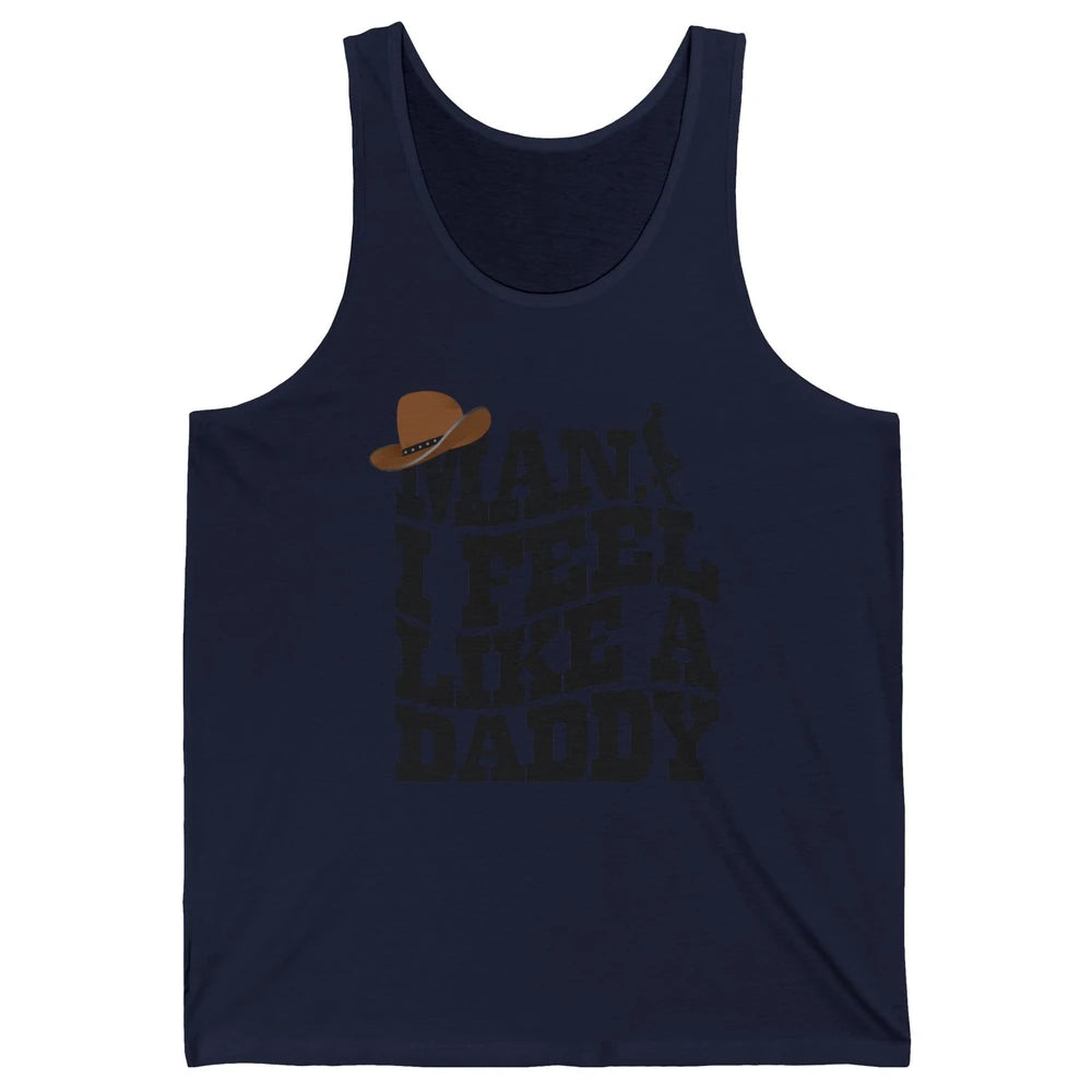 Retro Cowboy Man I Feel Like A Daddy Western Fathers Day Unisex Jersey Tank