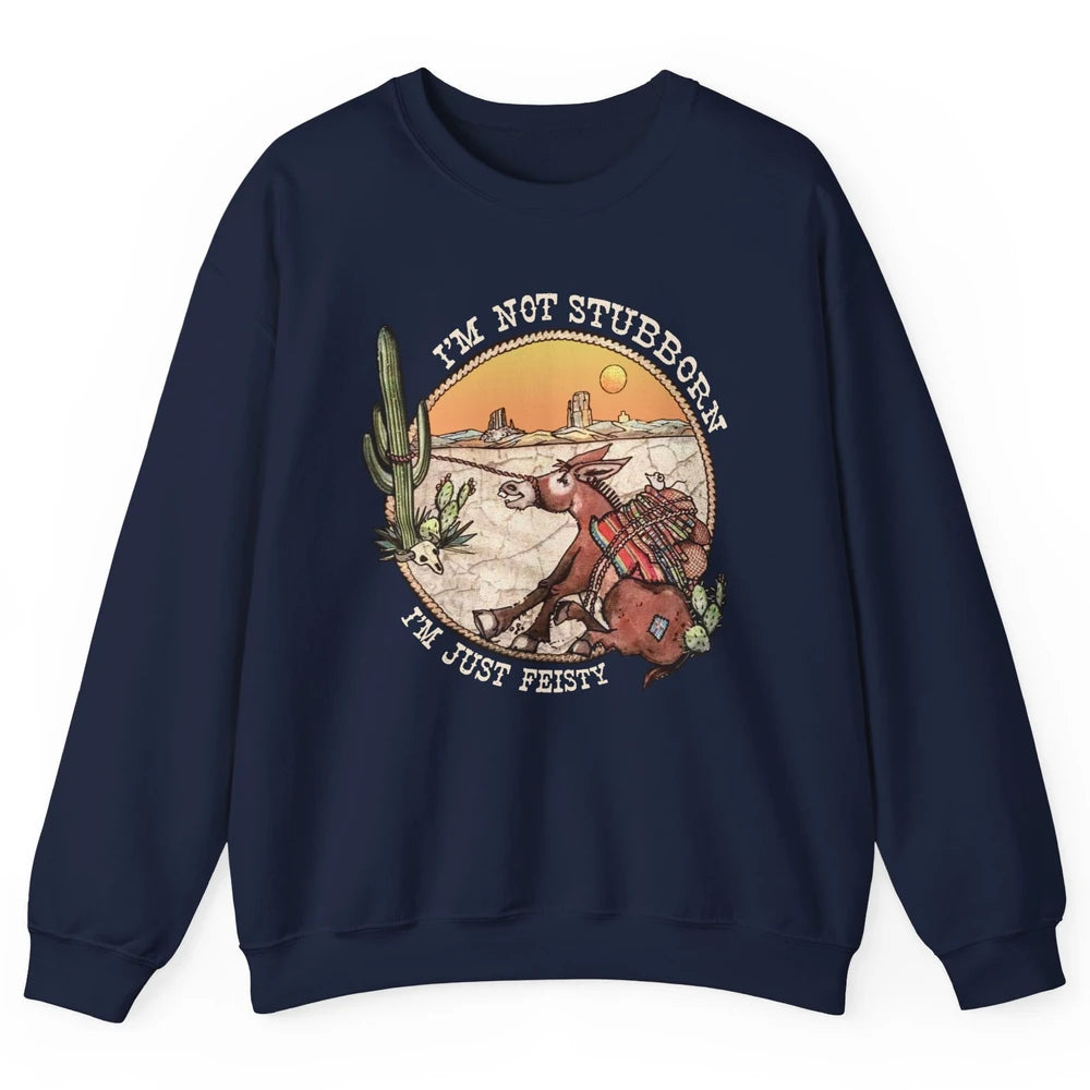 Retro Desert Western I'm Not Stubborn I'm Just Feisty Unisex Crewneck Sweatshirt