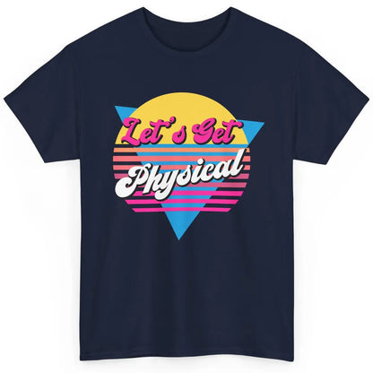 Retro Lets Get Physical Inspiration Gym Fitness 80s Workout Classic Unisex T-Shirt