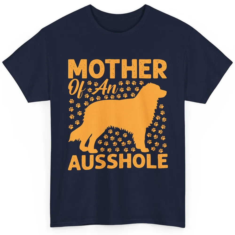 Mother Of An Ausshole Australian Shepherd Dog Mom Gift Classic Unisex T-Shirt
