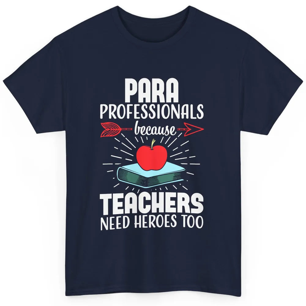 Paraprofessional Teachers Need Heroes Too Para Appreciation Classic Unisex T-Shirt