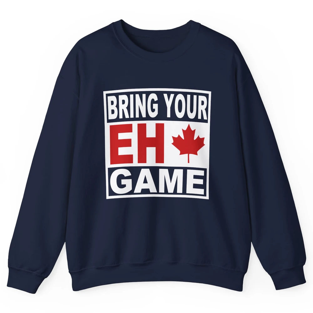 Proud Canadian Bring Your Eh Game Funny Canada Day Gifts Unisex Crewneck Sweatshirt