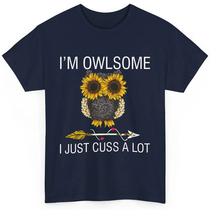 Owl Sunflower I’m Owlsome I Just Cuss A Lot Owl Lovers Gift Classic Unisex T-Shirt