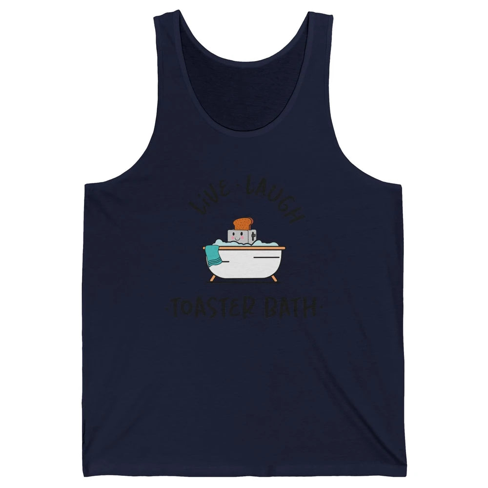 Funny My Kind Of Bath Bomb Live Laugh Toaster Bath Self Love Unisex Jersey Tank