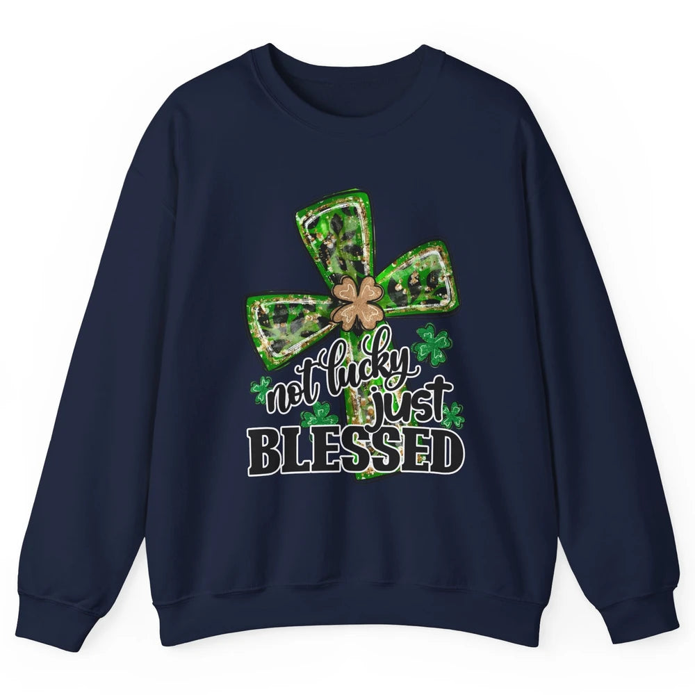 Not Lucky Just Blessed Patrick's Day Christian Faith Clovers Unisex Crewneck Sweatshirt
