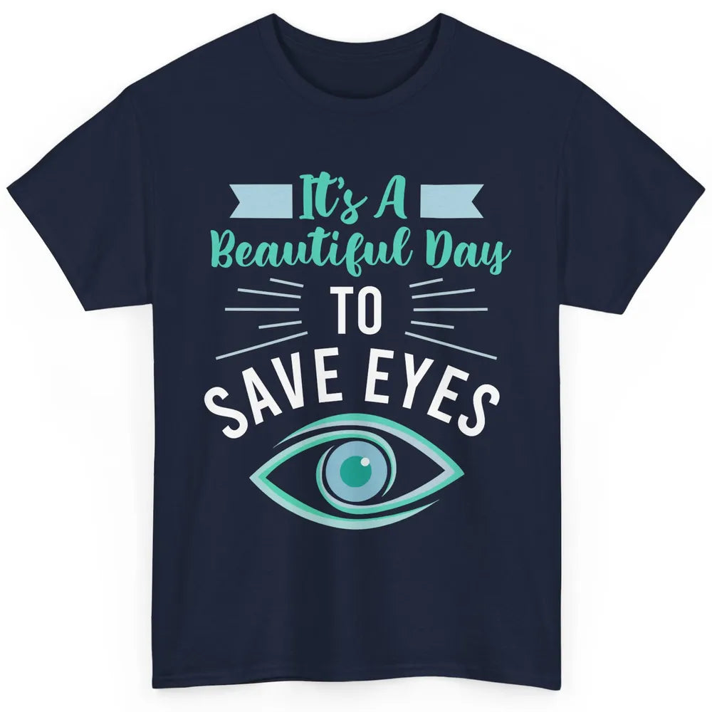 Optometrist Beautiful Day To Save Eyes Doctor Optician Life Classic Unisex T-Shirt