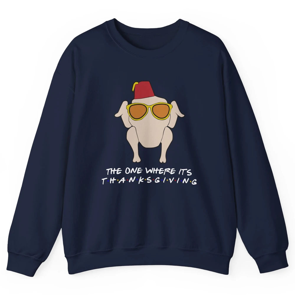 Funny Friends Turkey The One Where It's Thanksgiving Gift Unisex Crewneck Sweatshirt