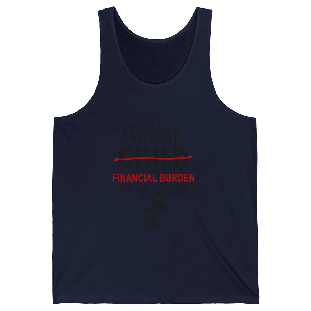 Mothers Fathers Day My Favorite Financial Burden Gave Me Unisex Jersey Tank