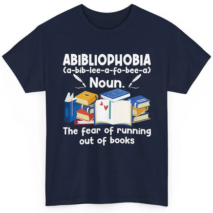 Abibliophobia Fear Of Running Out Of Books Reading Lovers Classic Unisex T-Shirt