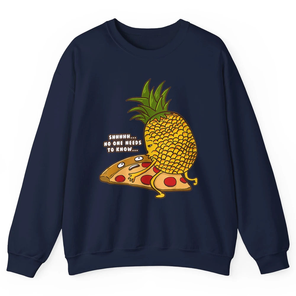 No Needs To Know Funny Pineapple Hawaiian Pizza Fast Food Unisex Crewneck Sweatshirt