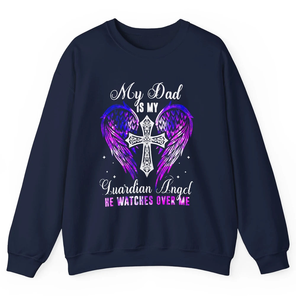 My Dad Is My Guardian Angel He Watches Over Me Angel Wings Unisex Crewneck Sweatshirt