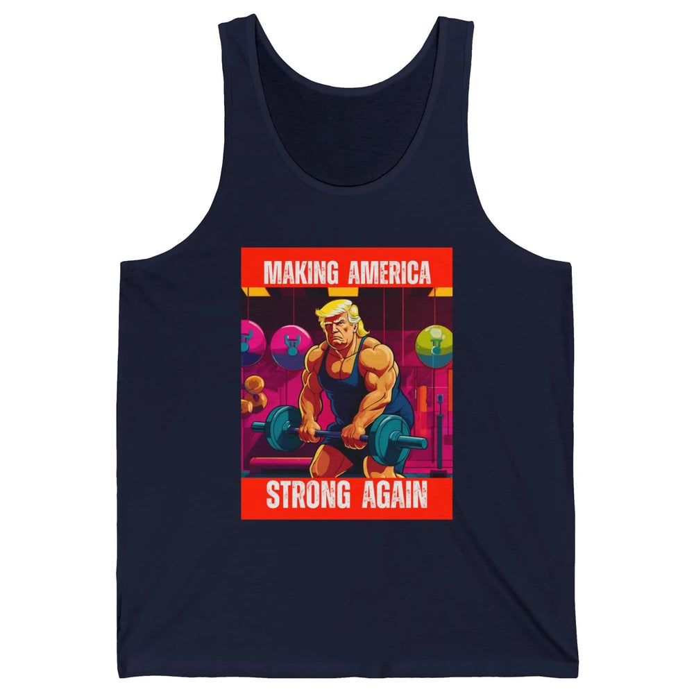 Funny Making America Strong Again Donald Trump Republican Political Sarcastic Workout Unisex Jersey Tank