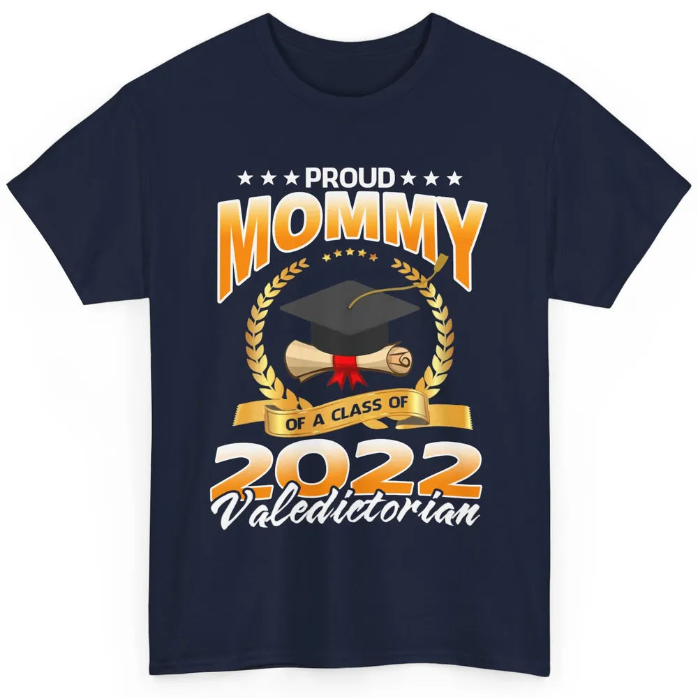 Proud Mommy Of A Class Of 2022 Valedictorian Graduation Gift Classic Unisex T-Shirt