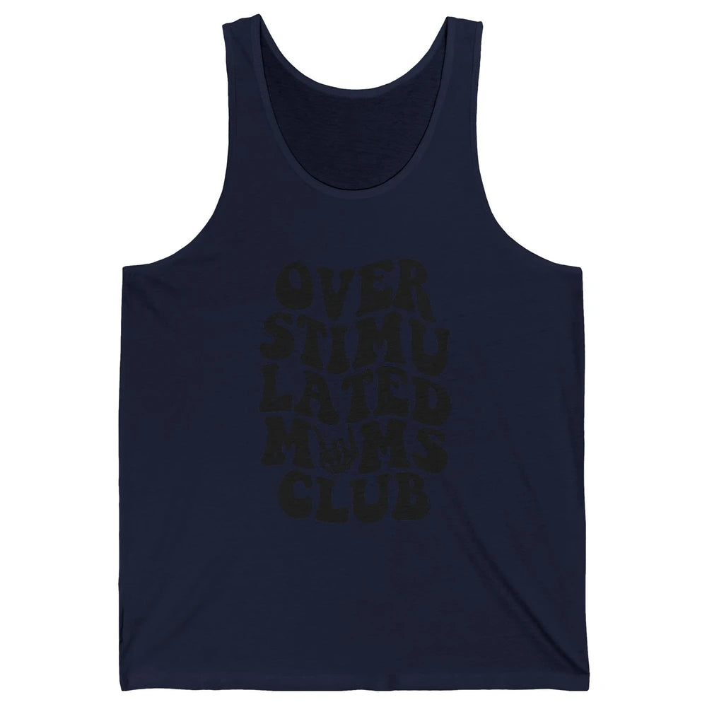 Overstimulated Moms Anxiety Mom Bad Moms Club Mother Gift Unisex Jersey Tank