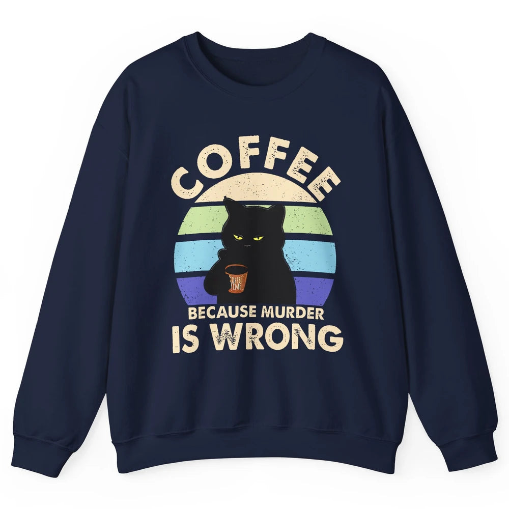 Retro Black Cat Coffee Because Murder Is Wrong Coffee Lovers Unisex Crewneck Sweatshirt