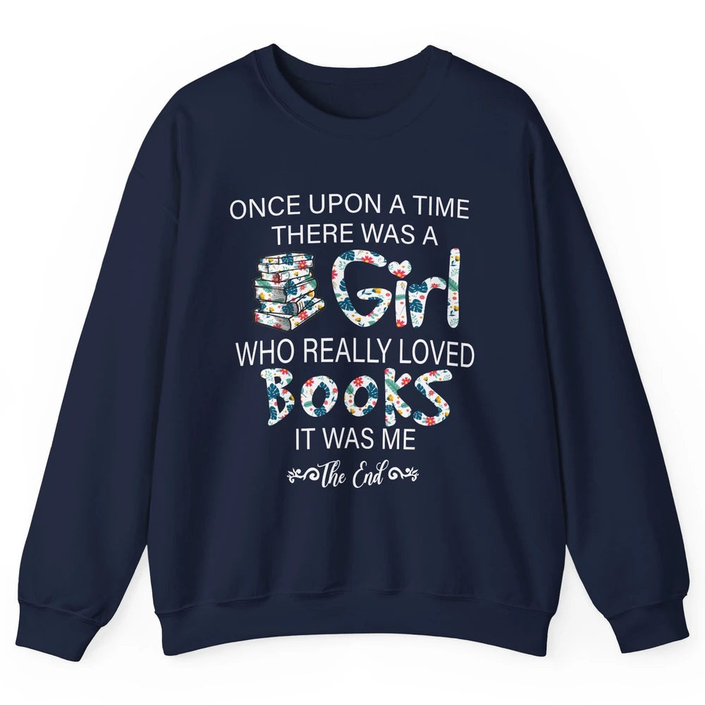 Once Upon A Time There Was A Girl Who Really Loved Books Unisex Crewneck Sweatshirt
