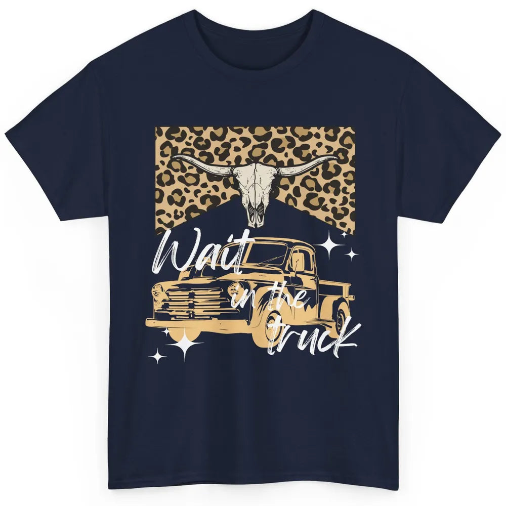 Retro Leopard Bull Skull Wait In The Truck Western Country Classic Unisex T-Shirt