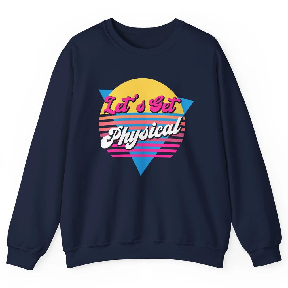 Retro Lets Get Physical Inspiration Gym Fitness 80s Workout Unisex Crewneck Sweatshirt