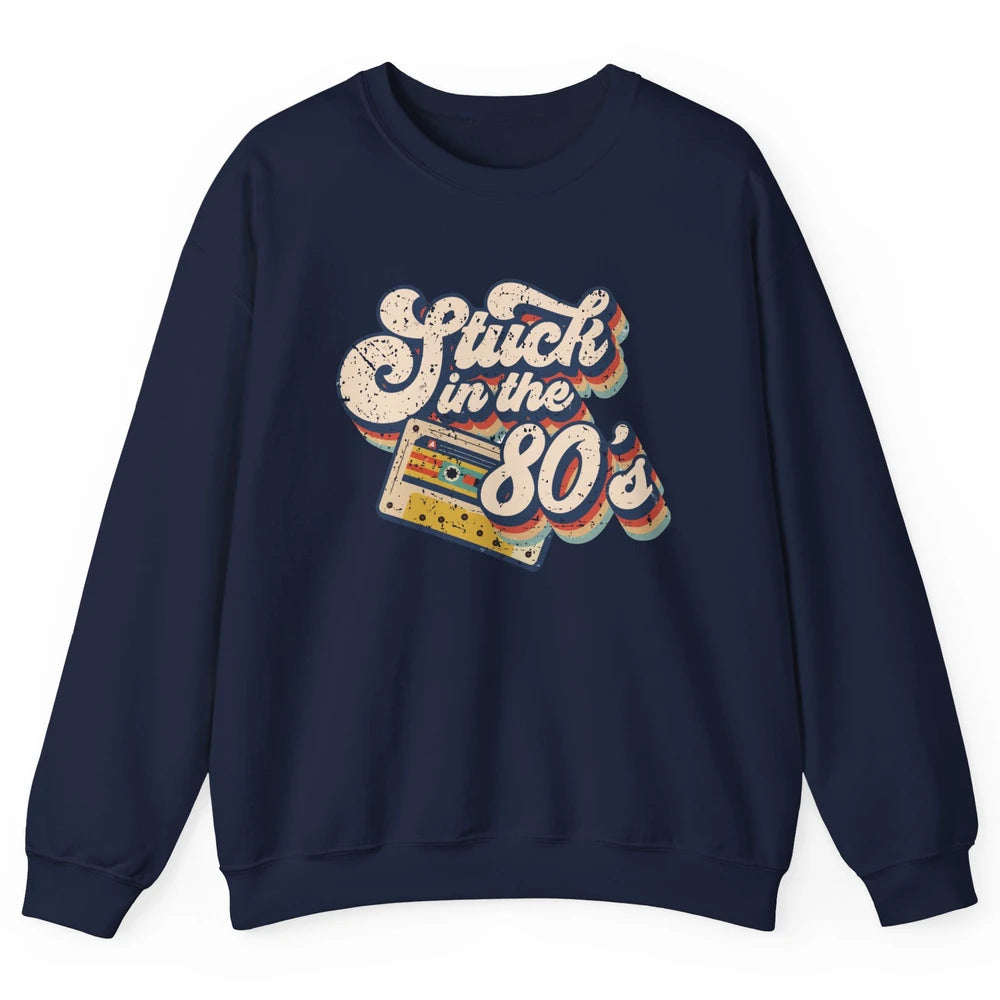 Retro Cassette Stuck In The 80s 1980s Born Birthday Day Gift Unisex Crewneck Sweatshirt