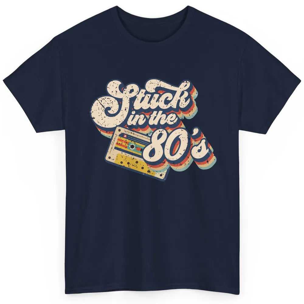 Retro Cassette Stuck In The 80s 1980s Born Birthday Day Gift Classic Unisex T-Shirt