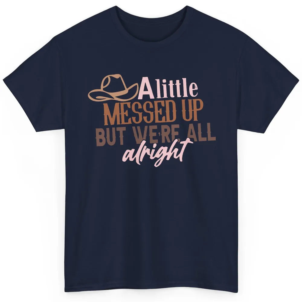 Retro Cowboy Hat Little Messed Up But We're Alright Western Classic Unisex T-Shirt