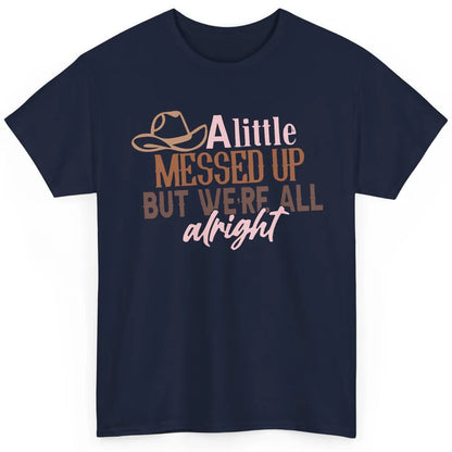 Retro Cowboy Hat Little Messed Up But We're Alright Western Classic Unisex T-Shirt