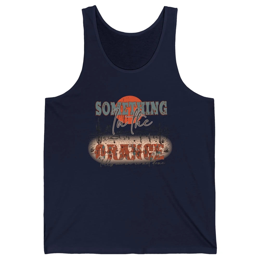 Retro Desert Sunset Something In The Orange Western Country Unisex Jersey Tank