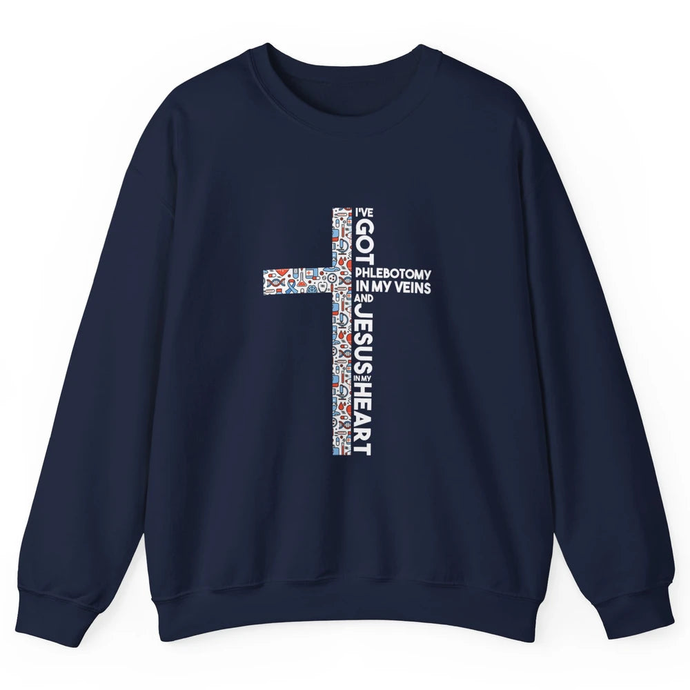Phlebotomy In My Veins Phlebotomist Jesus Faith Cross Nurse Unisex Crewneck Sweatshirt