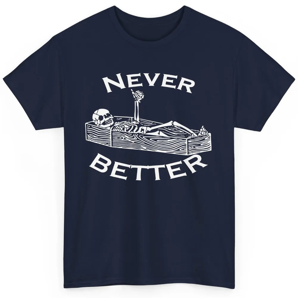 Never Better Funny Skeleton Inspiration Costume Death Skull Classic Unisex T-Shirt