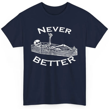 Never Better Funny Skeleton Inspiration Costume Death Skull Classic Unisex T-Shirt