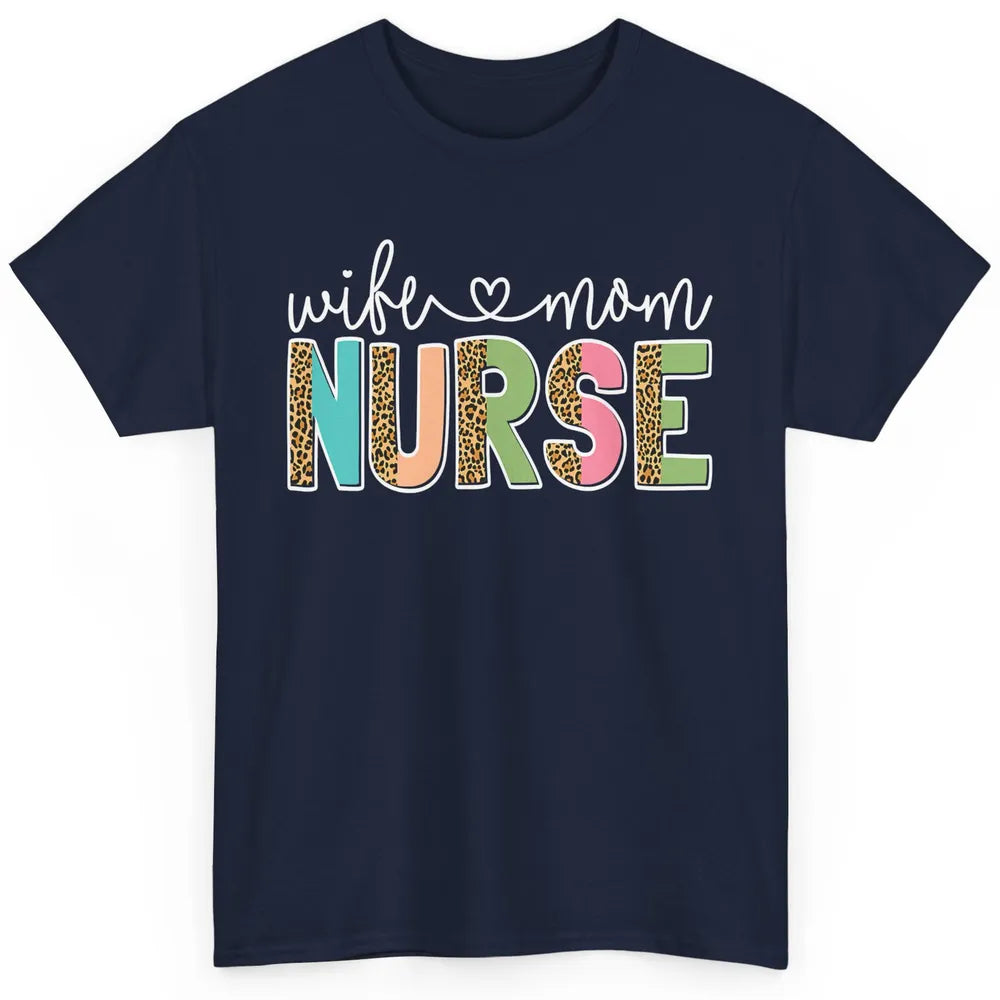 Wife Mom Nurse Leopard Happy Mothers Day Nursing Life RN Classic Unisex T-Shirt