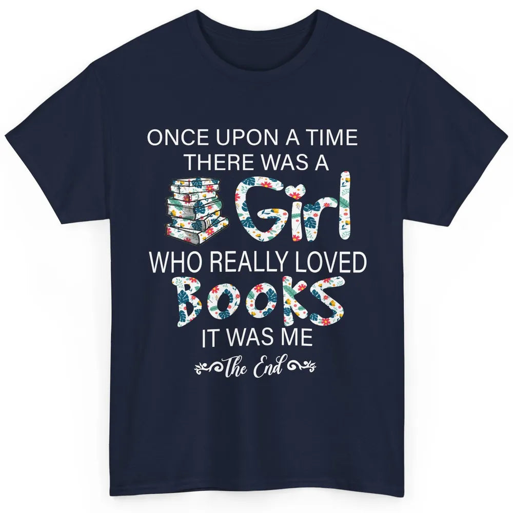 Once Upon A Time There Was A Girl Who Really Loved Books Classic Unisex T-Shirt