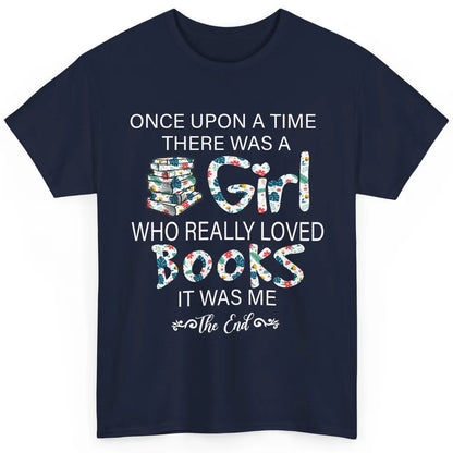 Once Upon A Time There Was A Girl Who Really Loved Books Classic Unisex T-Shirt