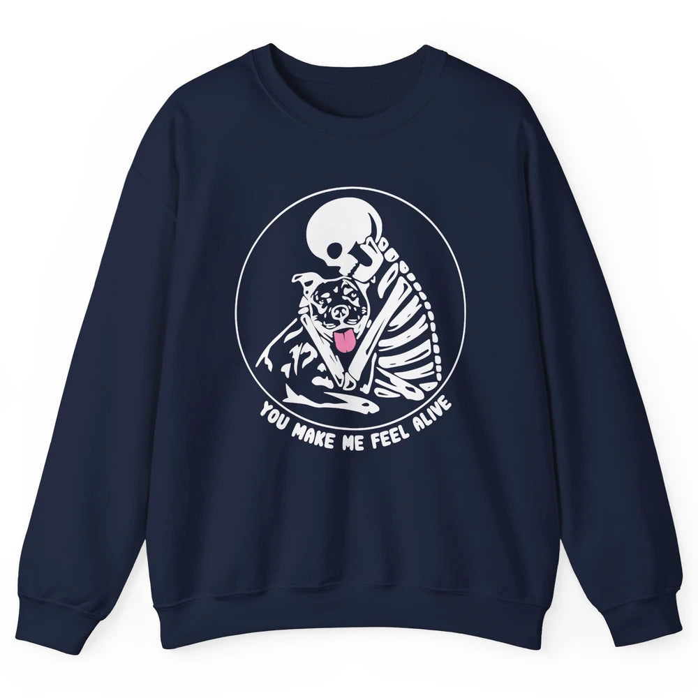 Pit Bull You Make Me Feel Alive Skeleton Pit Bull Dog Lovers Unisex Crewneck Sweatshirt