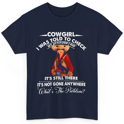 Retro Cowgirl My Attitude Still There Western Country Cowboy Classic Unisex T-Shirt