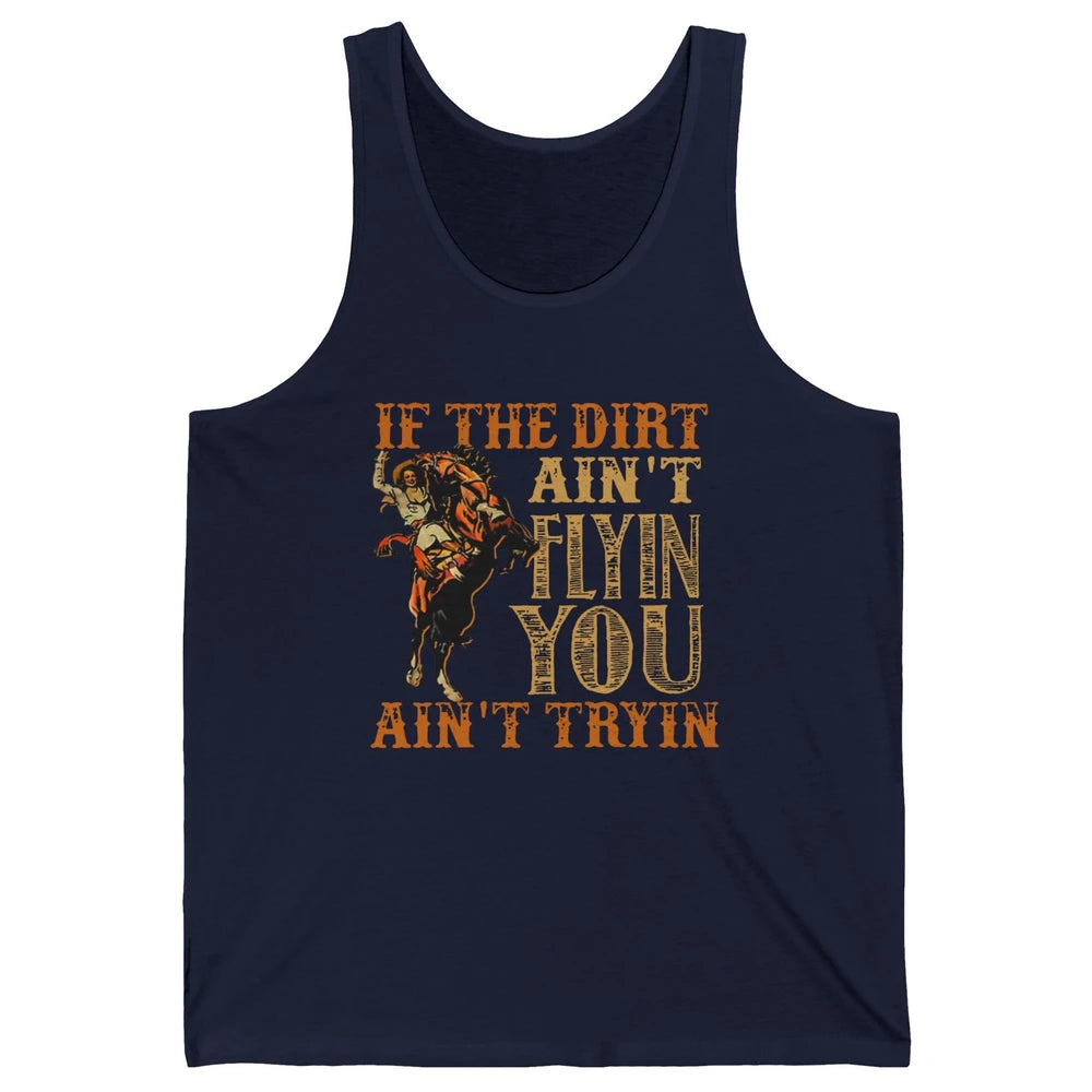 Retro Cowboy If The Dirt Ain't Flyin You Ain't Tryin Western Unisex Jersey Tank