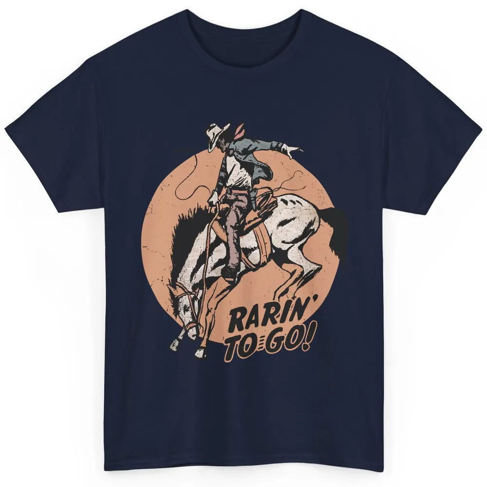 Retro Cowboy Rarin' To Go Western Country Cowgirl Horses Classic Unisex T-Shirt