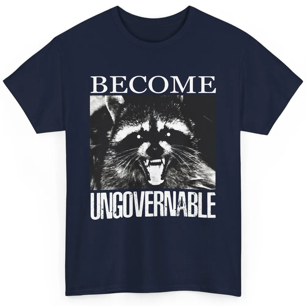 Funny Raccoon Become Ungovernable Sarcastic Trashed Panda Classic Unisex T-Shirt