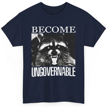 Funny Raccoon Become Ungovernable Sarcastic Trashed Panda Classic Unisex T-Shirt