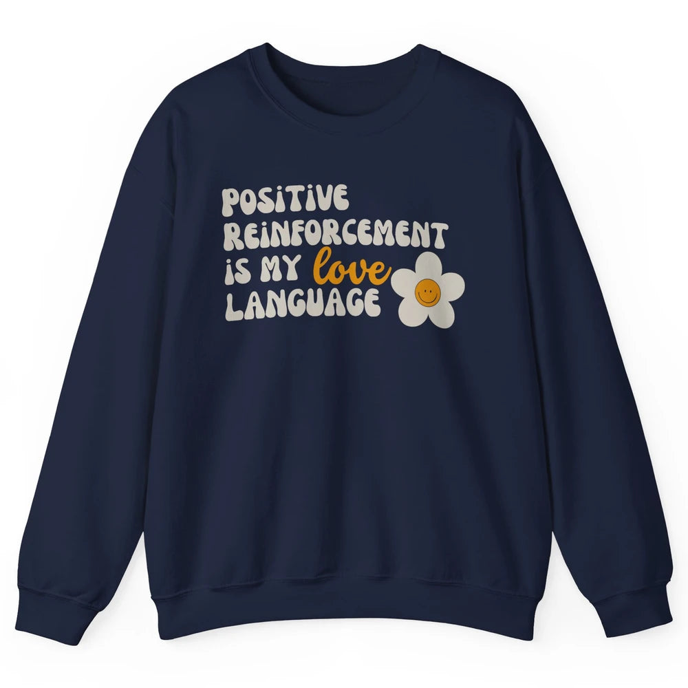 Positive Reinforcement Is My Love Language Special Education Unisex Crewneck Sweatshirt