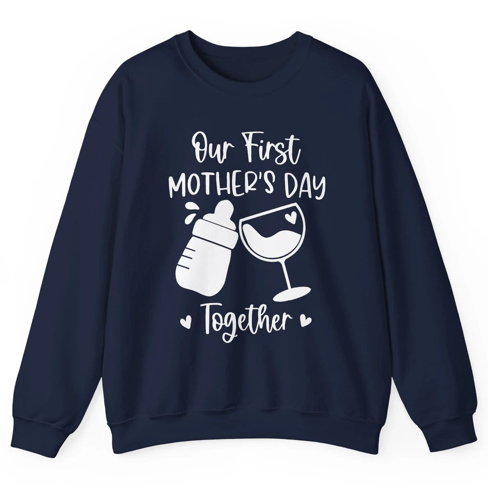 Our First Mother's Day Together Mother's Day Drinking Wine Unisex Crewneck Sweatshirt