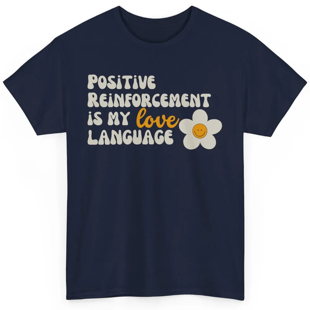Positive Reinforcement Is My Love Language Special Education Classic Unisex T-Shirt