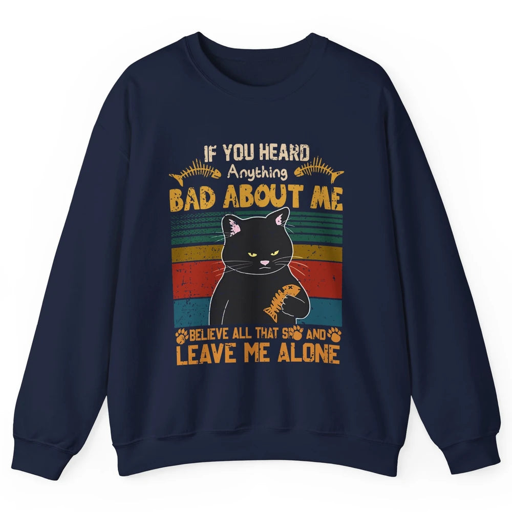 Retro Halloween Black Cat If You Heard Anything Bad About Me Unisex Crewneck Sweatshirt