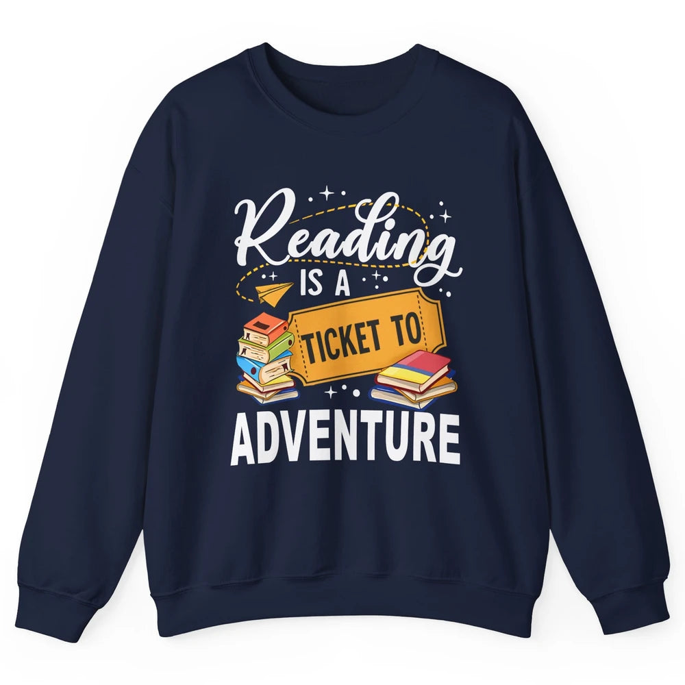 Reading Is Ticket To Adventure Book Lovers Reading Librarian Unisex Crewneck Sweatshirt