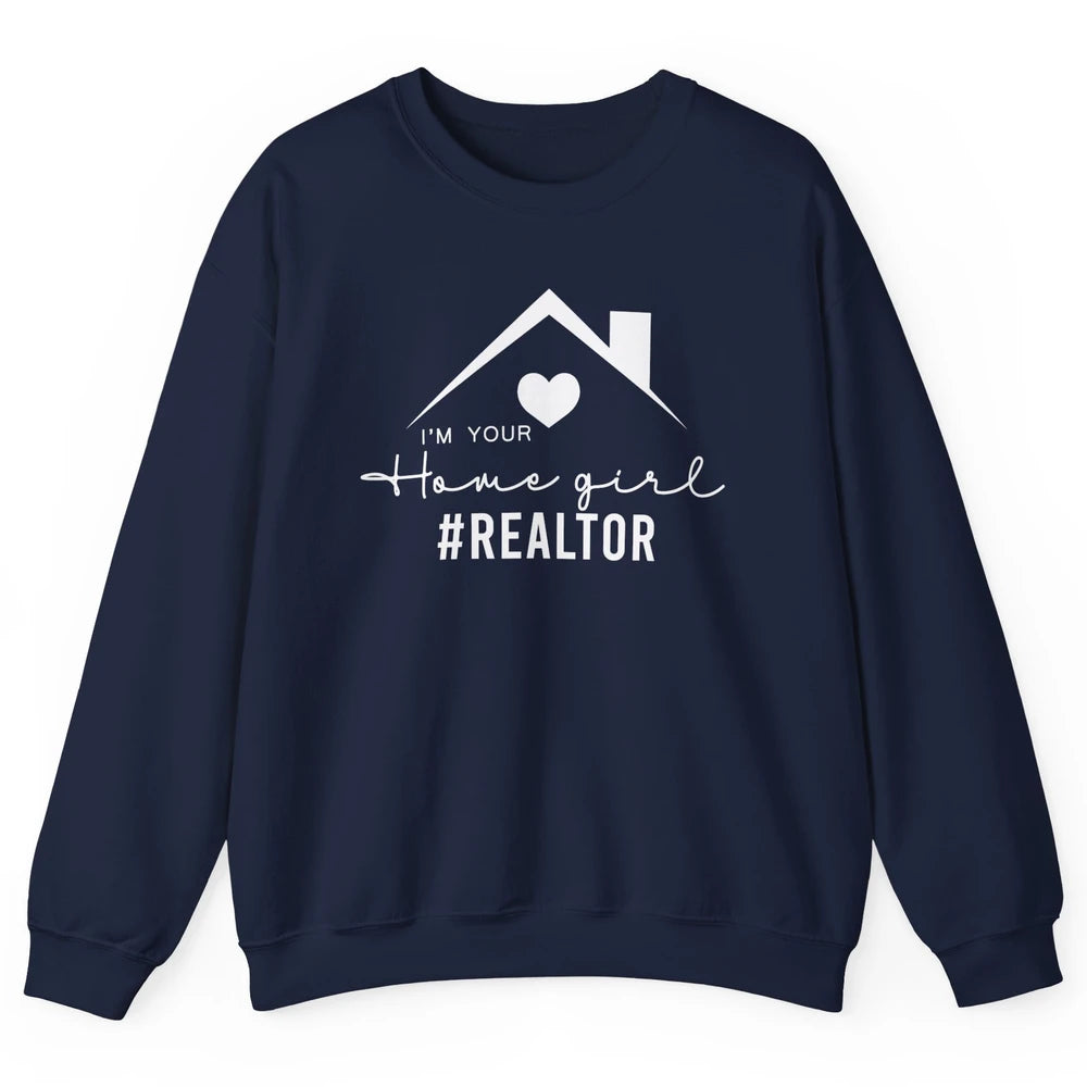 Realtor I'm Your Home Girl Real Estate Housing Investment Unisex Crewneck Sweatshirt