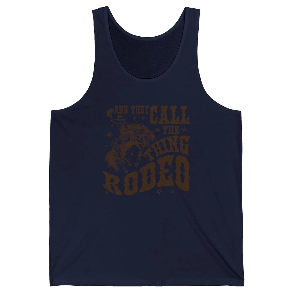 Retro Cowboy Horsing And They Call The Thing Rodeo Western Unisex Jersey Tank
