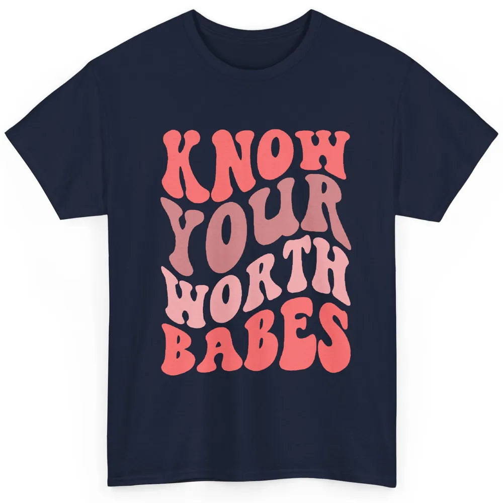 Retro Know Your Worth Babes Positive Mind Happy Life Classic Unisex T-Shirt